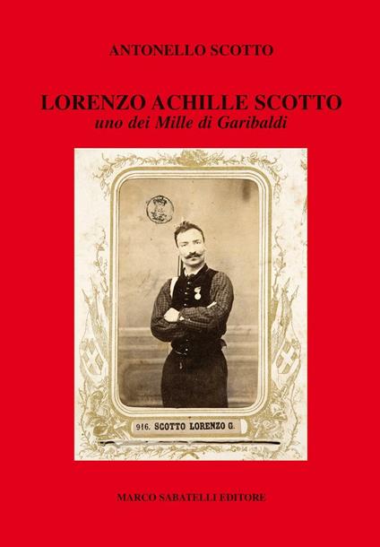 Lorenzo Achille Scotto. Uno dei Mille di Garibaldi - Antonello Scotto - copertina