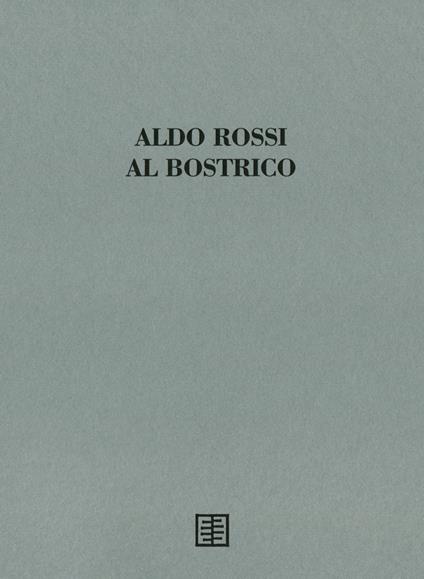 Aldo Rossi al Bostrico. Aldo Rossi architetto-artista. Ediz. speciale - Alfredo Meconi - copertina