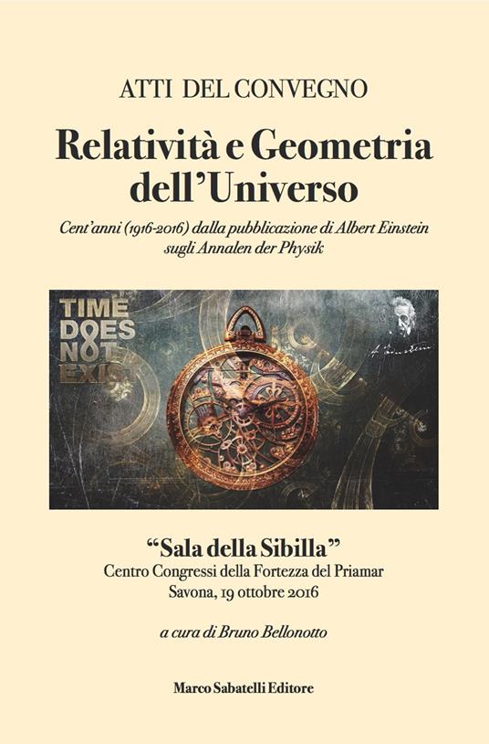 Relatività e geometria dell'universo. Cent'anni (1916-2016) dalla pubblicazione di Albert Einstein sugli Annalen Der Physik. Atti del Convegno (Savona, 19 ottobre 2016) - copertina