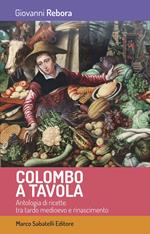Colombo a tavola. Antologia di ricette tra tardo Medioevo e Rinascimento