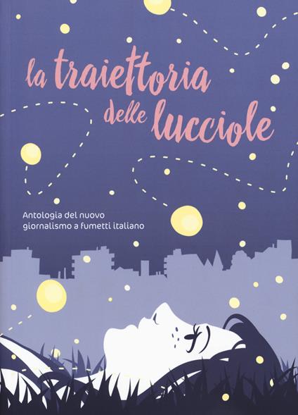 La traiettoria delle lucciole. Antologia del nuovo giornalismo a fumetti italiano - copertina