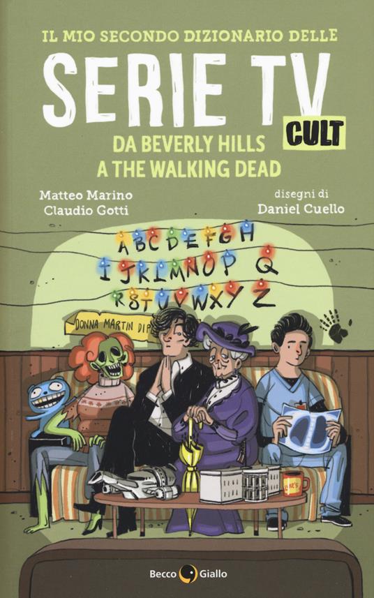 Il mio secondo dizionario delle serie TV cult. Da Beverly Hills a The Walking Dead - Matteo Marino,Claudio Gotti - copertina