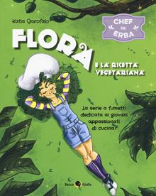 Chef in erba. Flora e la ricetta vegetariana