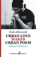 Urban love makes urban poem. Ediz. italiana