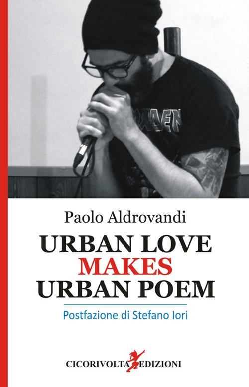 Urban love makes urban poem. Ediz. italiana - Paolo Aldrovandi - copertina