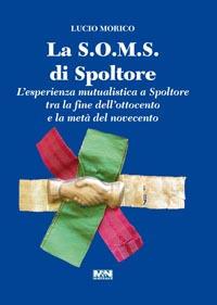 La S.O.M.S. di Spoltore. L'esperienza mutualistica a Spoltore tra la fine dell'ottocento e la metà del novecento - Lucio Morico - copertina