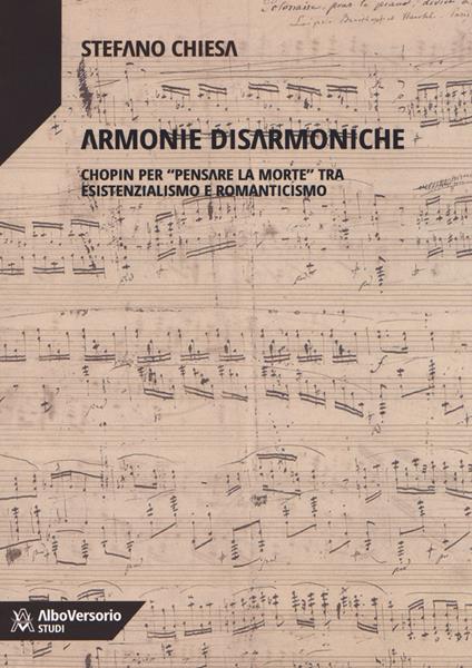 Armonie disarmoniche. Chopin per «pensare la morte» tra Esistenzialismo e Romanticismo - Stefano Chiesa - copertina