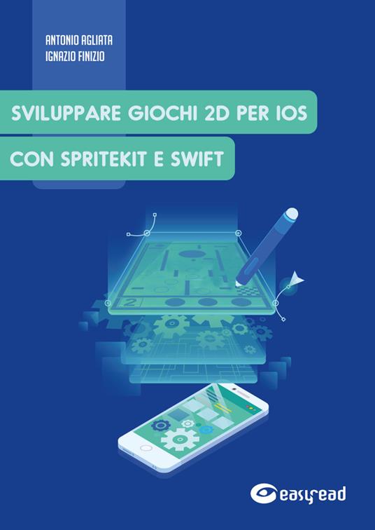 Sviluppare giochi 2D per IOS con SpriteKit e Swift - Antonio Agliata,Ignazio Finizio - copertina