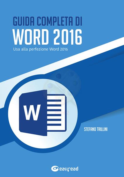 Guida completa di Word 2016. Usa alla perfezione Word 2016 - Stefano Trillini - copertina