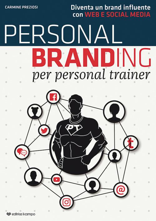 Personal branding per personal trainer. Diventa un brand influente con web e social media - Carmine Preziosi - copertina