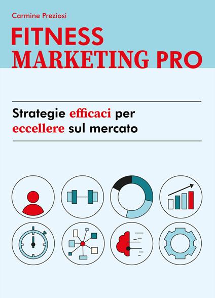 Fitness Marketing Pro. Strategie efficaci per eccellere sul mercato - Carmine Preziosi - copertina