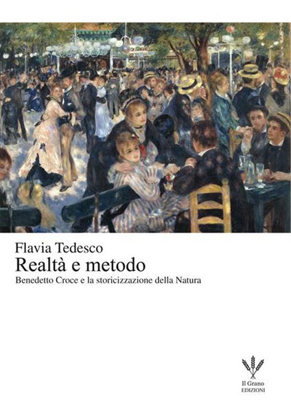 Realtà e metodo. Benedetto Croce e la storicizzazione della natura - Flavia Tedesco - copertina