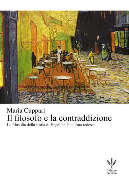 Il filosofo e la contraddizione. La filosofia della storia di Hegel nella cultura tedesca - Maria Cuppari - copertina
