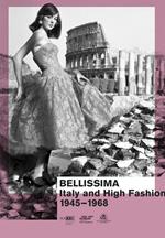 Bellissima Italy and high fashion 1945-1968. An illustrated catalog