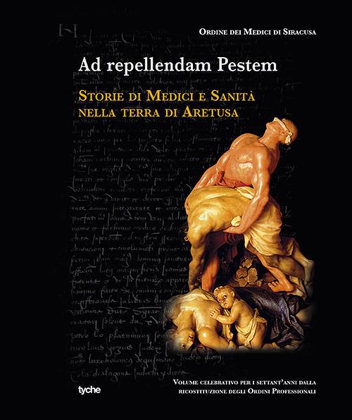 Ad repellendam pestem. Storie di medici e sanità nella terra di Aretusa - copertina