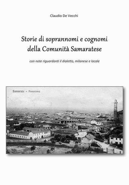 Storie di soprannomi e cognomi della Comunità Samaratese. Con note riguardanti il dialetto, milanese e locale - Claudio De Vecchi - copertina