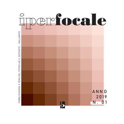 Iperfocale. Pubblicazione a tema del Fotoclub Il Sestante di Gallarate (2019). Ediz. illustrata. Vol. 1 - copertina