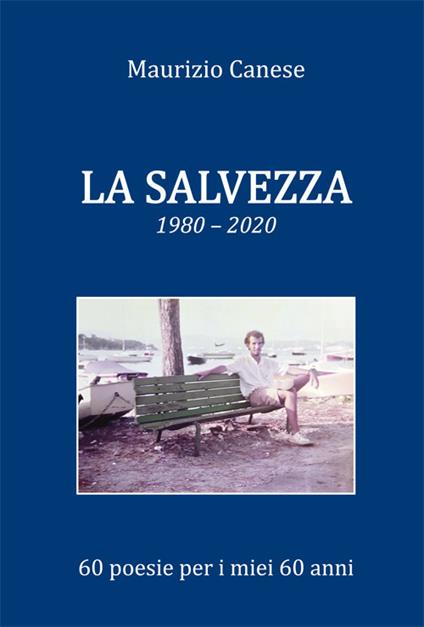 La salvezza. 1980-2020 60 poesie per i miei 60 anni - Maurizio Canese - copertina