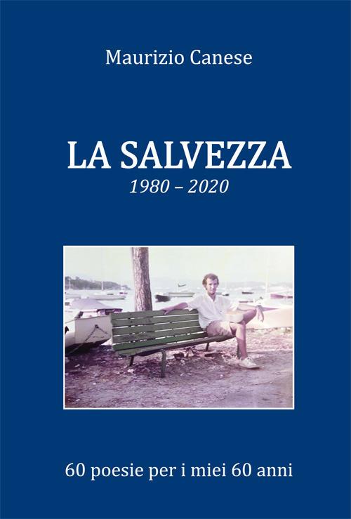 La salvezza. 1980-2020 60 poesie per i miei 60 anni - Maurizio Canese - copertina