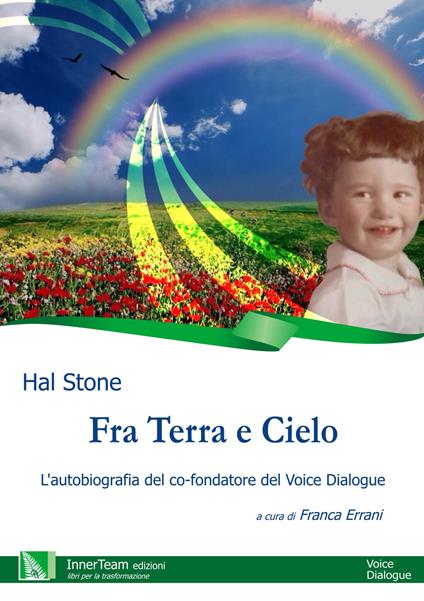 Fra terra e cielo. L'autobiografia del co-fondatore del Voice Dialogue - Hal Stone - copertina
