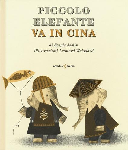 Piccolo Elefante va in Cina. Ediz. illustrata - Sesyle Joslin,Leonard Weisgard - copertina