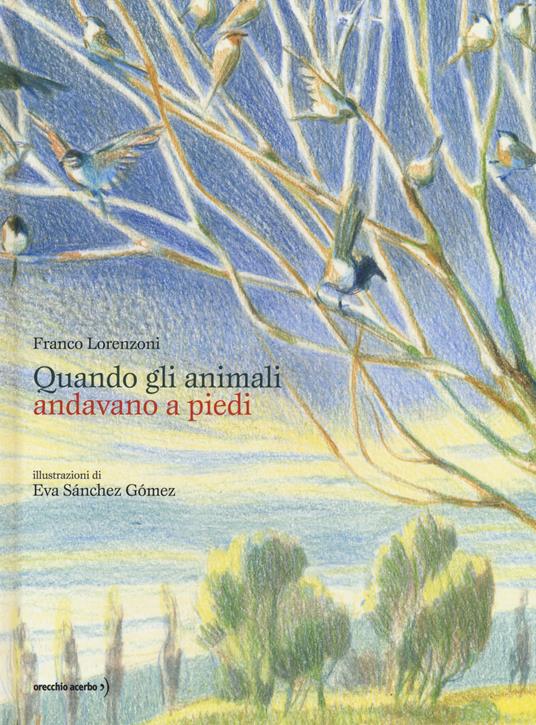 Quando gli animali andavano a piedi. Ediz. a colori - Franco Lorenzoni - copertina