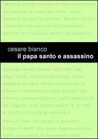 Il papa santo e assassino - Cesare Bianco - copertina