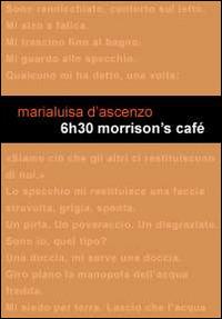 6h30 Morrison's Café - Marialuisa D'Ascenzo - copertina