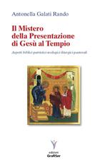 Il mistero della presentazione di Gesù al Tempio. Aspetti biblici-patristici-teologici liturgici-pastorali