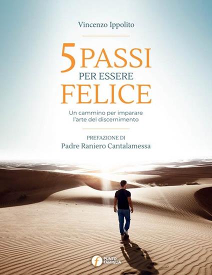 5 passi per essere felice. Un cammino per imparare l'arte del discernimento - Vincenzo Ippolito - copertina
