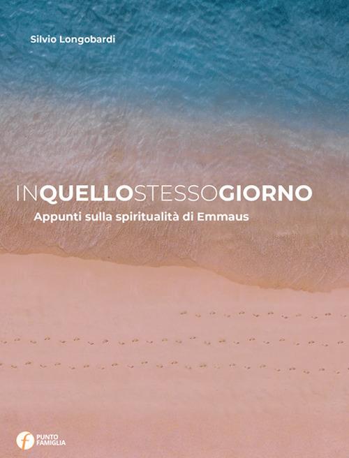 In quello stesso giorno. Appunti sulla spiritualità di Emmaus - Silvio Longobardi - copertina