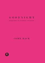Goodnight. Programma di residenze artistiche. Come back