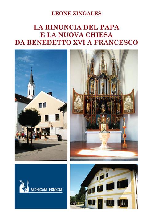 La rinuncia del papa e la nuova Chiesa. Da Benedetto XVI a Francesco - Leone Zingales - copertina