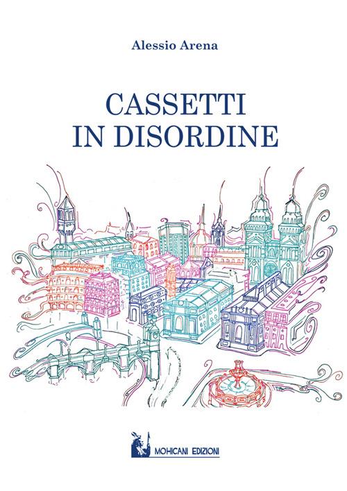 Cassetti in disordine - Alessio Arena. - copertina