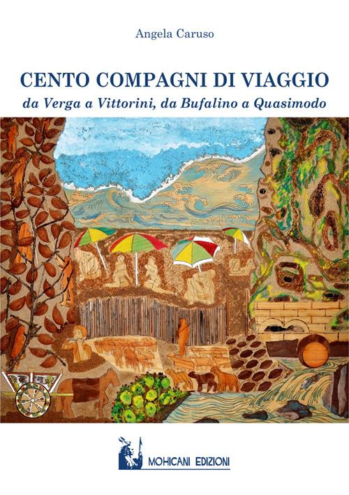 Cento compagni di viaggio. Da Verga a Vittorini, da Bufalino a Quasimodo - Angela Caruso - copertina