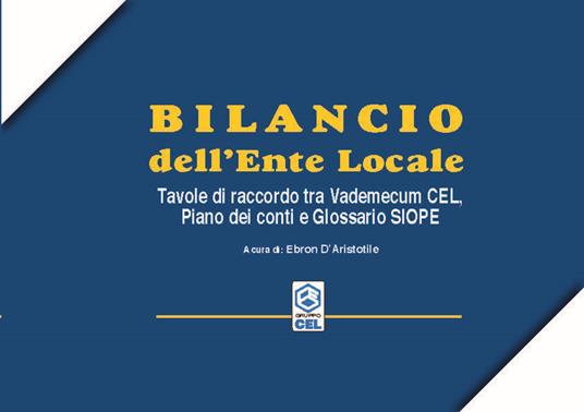 Bilancio dell'ente locale. Tavole di raccordo tra vademecuum CEL, piano dei conti e glossario SIOPE - copertina