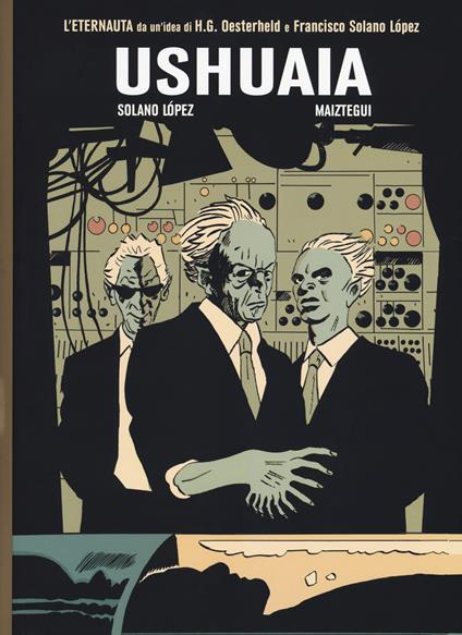 Ushuaia. L'ultimo eternauta. Vol. 2 - Francisco Solano Lopez,Pablo Maiztegui - copertina