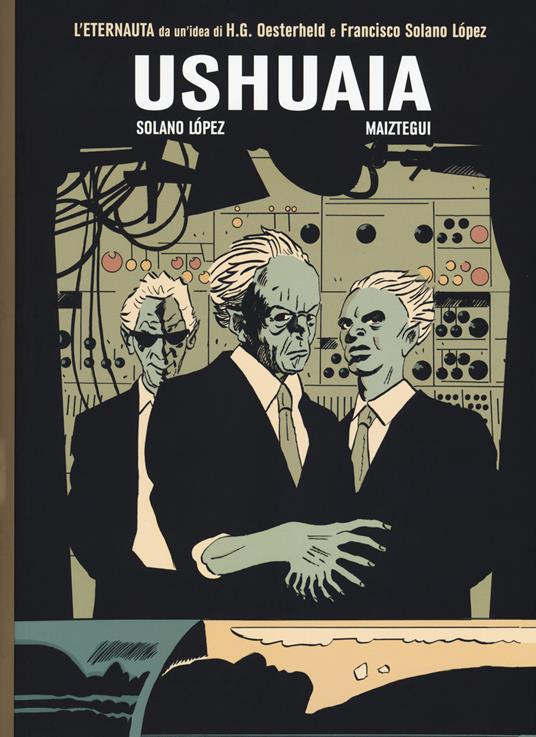 Ushuaia. L'ultimo eternauta. Vol. 2 - Francisco Solano Lopez,Pablo Maiztegui - copertina