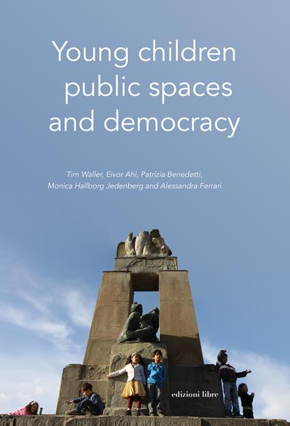 Young children, public spaces and democracy - Tim Waller,Eivor Ahl,Patrizia Benedetti - copertina