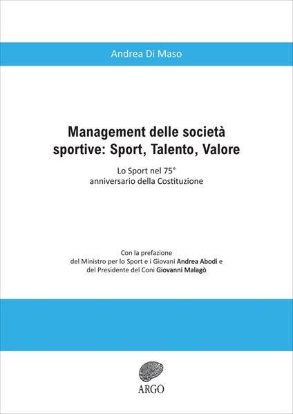 Management delle società sportive: sport, talento, valore. Lo sport nel 75° anniversario della Costituzione. Ediz. integrale - Andrea Di Maso - copertina