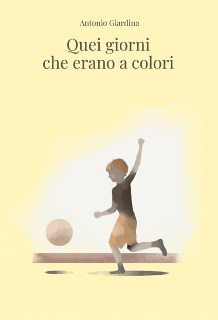 Quei giorni che erano a colori - Antonio Giardina - copertina