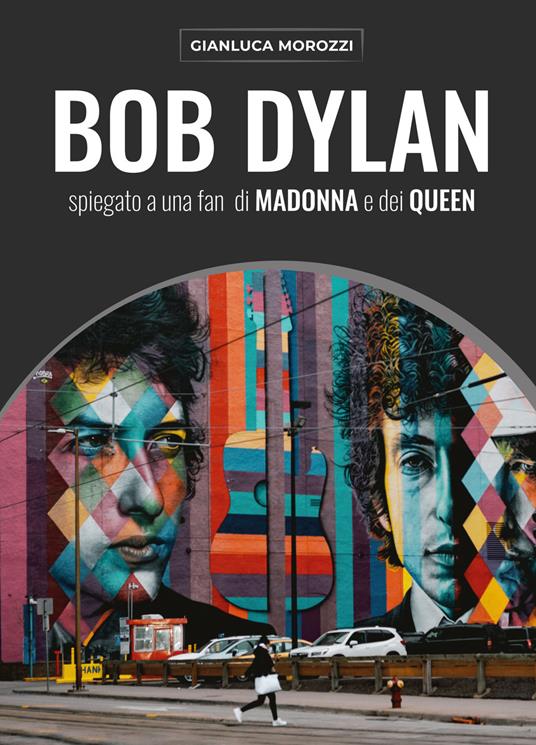 Bob Dylan spiegato a una fan di Madonna e dei Queen - Gianluca Morozzi - copertina