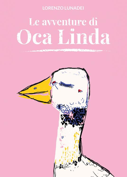 Le avventure di Oca Linda. Ediz. a colori - Lorenzo Lunadei - copertina