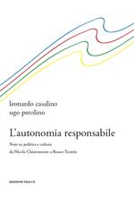 L' autonomia responsabile. Note su politica e cultura da Nicola Chiaromonte a Bruno Trentin