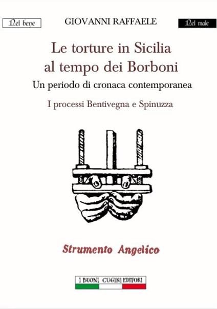 Le torture in Sicilia al tempo dei Borboni. Un periodo di cronaca contemporanea. I processi Bentivegna e Spinuzza - Giovanni Raffaele - copertina