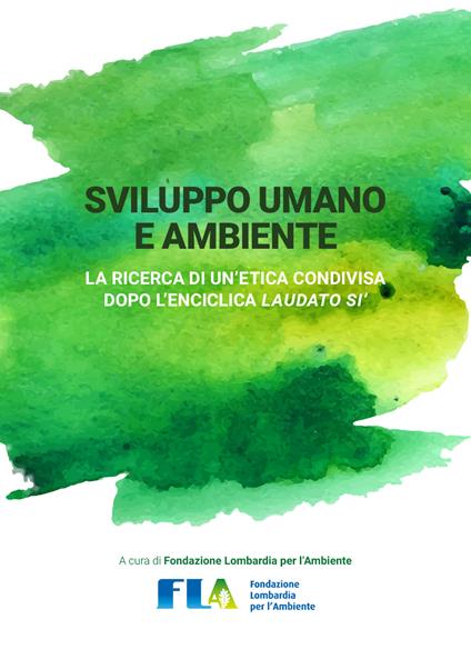 Sviluppo umano e ambiente. La ricerca di un'etica condivisa dopo l'enciclica Laudato si' - Fondazione Lombardia per l'Ambiente Fondazione Lom - ebook