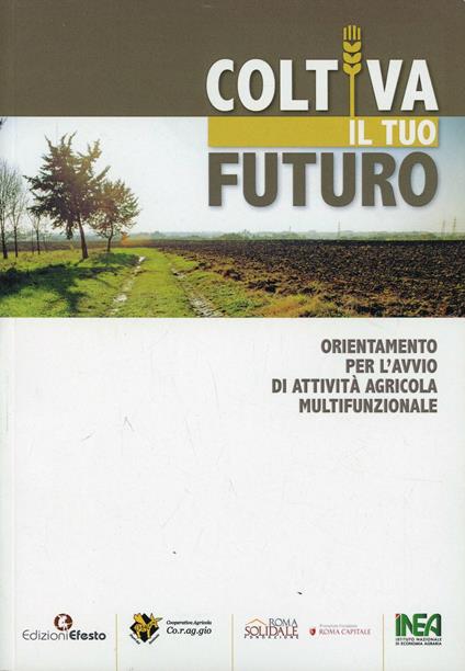 Coltiva il tuo futuro. Orientamento per l'avvio di attività agricola multifunzionale - copertina