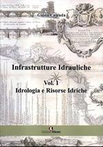 Infrastrutture idrauliche. Vol. 1: Idrologia e risorse idriche.