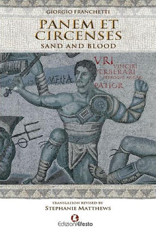 Panem et circenses. Sand and blood. Ediz. inglese - Giorgio Franchetti - copertina