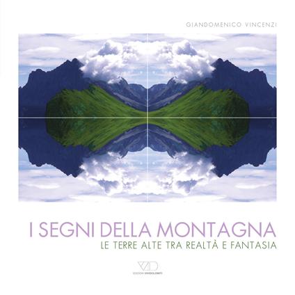 I segni della montagna. Le terre alte tra realtà e fantasia. Ediz. multilingue - Giandomenico Vincenzi - copertina